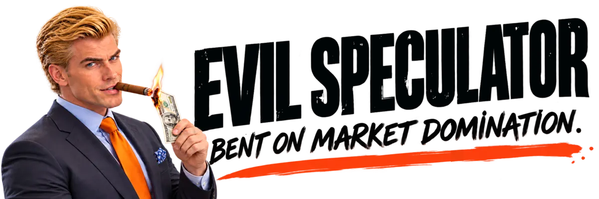 Evil Speculator — Bent on market domination